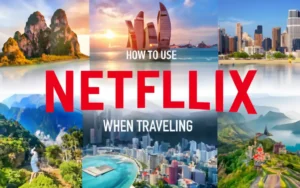 How to Use Netflix When Traveling